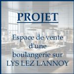 PROJET : Espace de vente complet d'une boulangerie sur LYS LEZ LANNOY