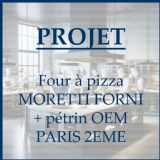 PROJET : four  pizza MORETTI FORNI et ptrin OEM Paris 2me